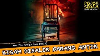 ANTIQUE SHOP | KISAH DIBALIK BARANG ANTIK | Horor Thailand | Alur Film Horor | Ringkasan Film Horor