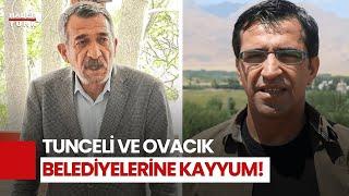 Son Dakika: Tunceli Ve Ovacık Belediyelerine Kayyum Atandı!