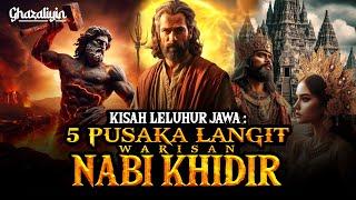 KISAH NABI KHIDIR DAN 5 PUSAKA LANGIT VERSI LELUHUR JAWA!!