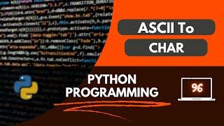 Python Program to Convert ASCII to Character using chr() function