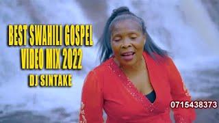 BEST SWAHILI  GOSPEL VIDEO MIX 2022 - DJ SINTAKE