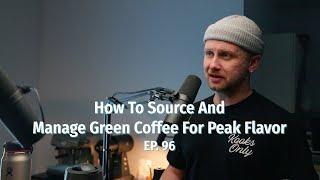 How To Source And Manage Green Coffee For Peak Flavor - Coffee Roaster Warm Up Sessions Podcast