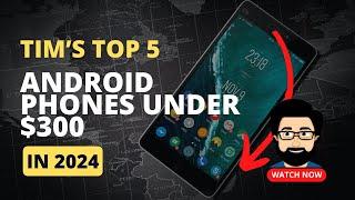 Top 5 Best Android Phones Under $300 in 2024 