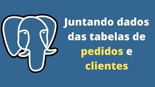 Curso Básico de SQL com PostgreSQL - Aula 10 - Juntando dados de tabelas distintas (JOINs)