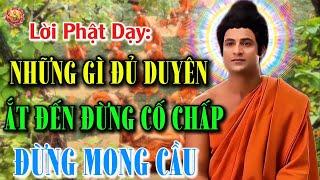 Lời Phật Dạy: Những Gì Đủ Duyên Ắt Sẽ Đến , Đừng Mong Cầu - Đừng Cố Chấp -Ngộ Pháp Phật Đà