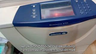 xerox 5755/5855/5655 late printing from computer problem solution