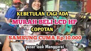 update 7 juli 2024 || beli lcd hp Samsung bekas cuma Rp.10.000 || pasar loak manggarai