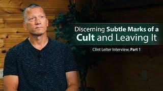 Discerning Subtle Marks of a Cult and Leaving It - Clint Leiter Interview (Part 1)