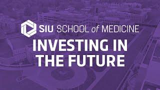 SIU School of Medicine | Investing in the future