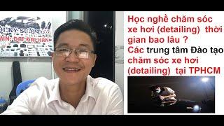 Học nghề chăm sóc xe hơi- thời gian bao lâu ? Và Các trung tâm Đào Tạo chăm sóc xe hơi tại TPHCM