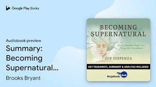 Summary: Becoming Supernatural: How Common… by Brooks Bryant · Audiobook preview