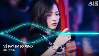 Về Đây Em Lo Remix - Xa Nhau Mình Em Đau Em Giấu Anh Có Hay Remix TikTok - Hoa Cỏ Lau Remix