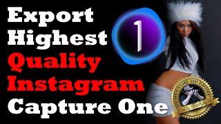 How To Export Highest Quality Images from Capture One to Instagram