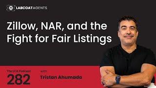 Zillow, NAR, and the Fight for Fair Listings with Tristan Ahumada Ep 282