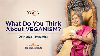 Yoga & You:  What do you think about veganism? | Dr. Hansaji Yogendra