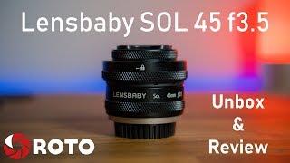 Lensbaby SOL 45 f3.5 - Sony E Mount A7iii - Unbox and Review