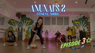 Anuxai's fitness show - episode 3