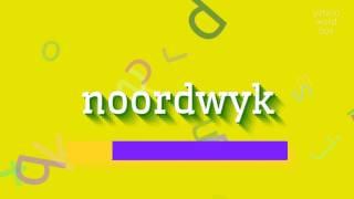 NOORDWYK - HOW TO SAY NOORDWYK? THE DEFINITIVE PRONUNCIATION GUIDE FOR NOORDWYK