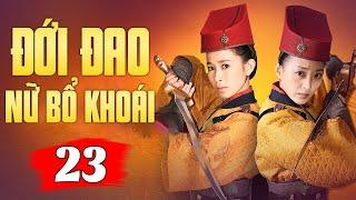 Đới Đao Nữ Bổ Khoái - Tập 23 | Phim Bộ Cổ Trang Trung Quốc Mới Hay Nhất 2024 | Thuyết Minh