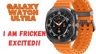 Galaxy Watch Ultra - I am Fricken Excited