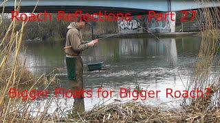 Roach Reflections Part 27 - Bigger Floats for Bigger Roach?