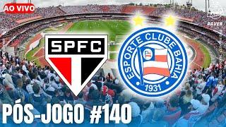  FALHAS FATAIS! AO VIVO / SÃO PAULO 3X1 BAHIA / 13ª RODADA BRASILEIRÃO 2024  / PÓS-JOGO  #140