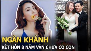 Ngân Khánh kết hôn 8 năm vẫn chưa có con, đưa ra quyết định khiến ai cũng bất ngờ