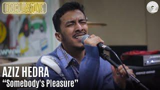 AZIZ HEDRA - SOMEBODY'S PLEASURE | OZCLUSIVE