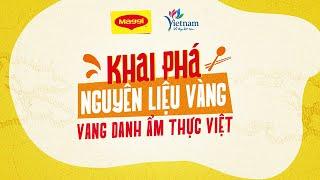 KHAI PHÁ NGUYÊN LIỆU VÀNG, VANG DANH ẨM THỰC VIỆT 2024 CÙNG MAGGI VÀ CỤC DU LỊCH QUỐC GIA VIỆT NAM