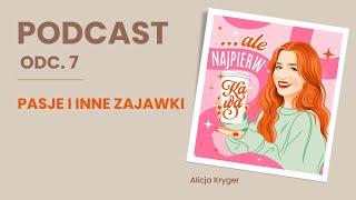 7. Pasje i inne zajawki | ALE NAJPIERW KAWA PODCAST