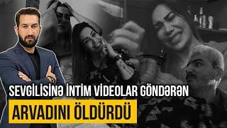 Ərini işə göndərib sevgilisinə intim video göndərən qadının sonu - SONUNCU ŞAHİD