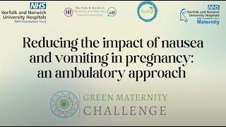 Reducing the impact of nausea and vomiting in pregnancy: Norfolk & Norwich University Hospitals NHS