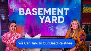 We Can Talk To Our Dead Relatives | The Basement Yard #343