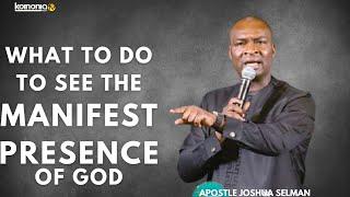 WHAT TO DO TO SEE THE MANIFEST PRESENCE AND GLORY OF GOD - Apostle Joshua Selman