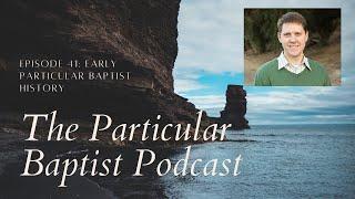 Early Particular Baptist History | Special Guest: Samuel Renihan