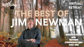 JIM NEWMAN | The BEST of Introductions + Nothing Conference Q&A Part 1 | Virtual Retreat