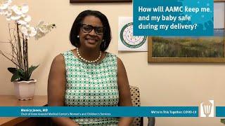 Dr. Monica Jones, How will AAMC keep me and my baby safe during my delivery?