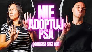 Czego nikt nie mówi o ADOPCJI PSA | Podcast S03 E01