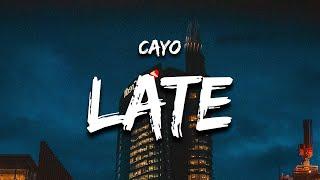 Cayo - Late (Lyrics) it's too late for this, but it's not late for him