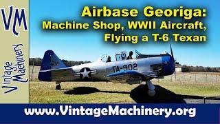 Airbase Georgia: WWII Aircraft, Machine Shop, And Flying a T-6 Texan