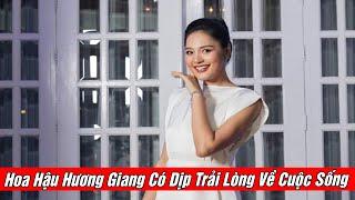 Hoa Hậu Hương Giang Có Dịp Trải Lòng Về Cuộc Sống