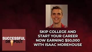 Skip college and start your career now earning $50,000 with Isaac Morehouse