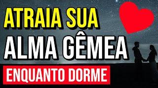 AFIRMAÇÕES PARA ATRAIR A ALMA GÊMEA ENQUANTO DORME | Reprogramação Mental do Amor Lei da Atração