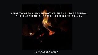 Reiki To Clear Any Negative Thoughts Feelings And Emotions That Do Not Belong To You