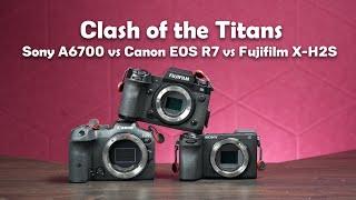 Clash of the Titans: Sony A6700 vs Canon EOS R7 vs Fujifilm X-H2S