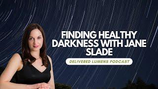 Finding Healthy Darkness with Jane Slade