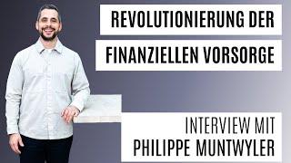 Revolutionierung der finanziellen Vorsorge - Interview mit Philippe Muntwyler | Mach-dis-Ding.ch