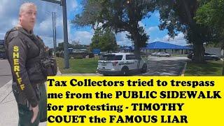 Tax Collectors tried to trespass me from PUBLIC SIDEWALK for protesting TIMOTHY COUET * FAMOUS LIAR