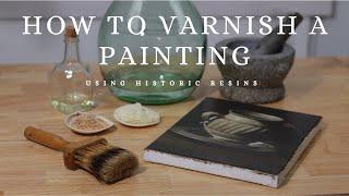 How to Varnish a Painting (using historical resins).