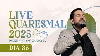 35º DIA - LIVE QUARESMAL 2025 | PADRE ADRIANO ZANDONÁ (CANÇÃO NOVA)